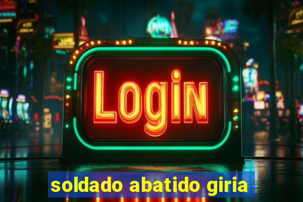 soldado abatido giria